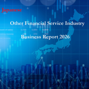 Japanese Other Financial Service Industry Business Report 2026 Complete Edtion