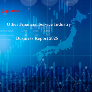 Japanese Other Financial Service Industry Business Report 2026 Complete Edtion